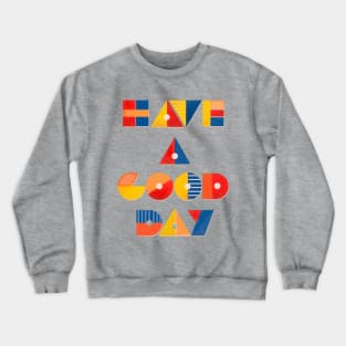 HAVE A GOOD DAY Crewneck Sweatshirt